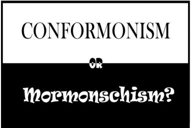 Conformonism or Mormonschism?